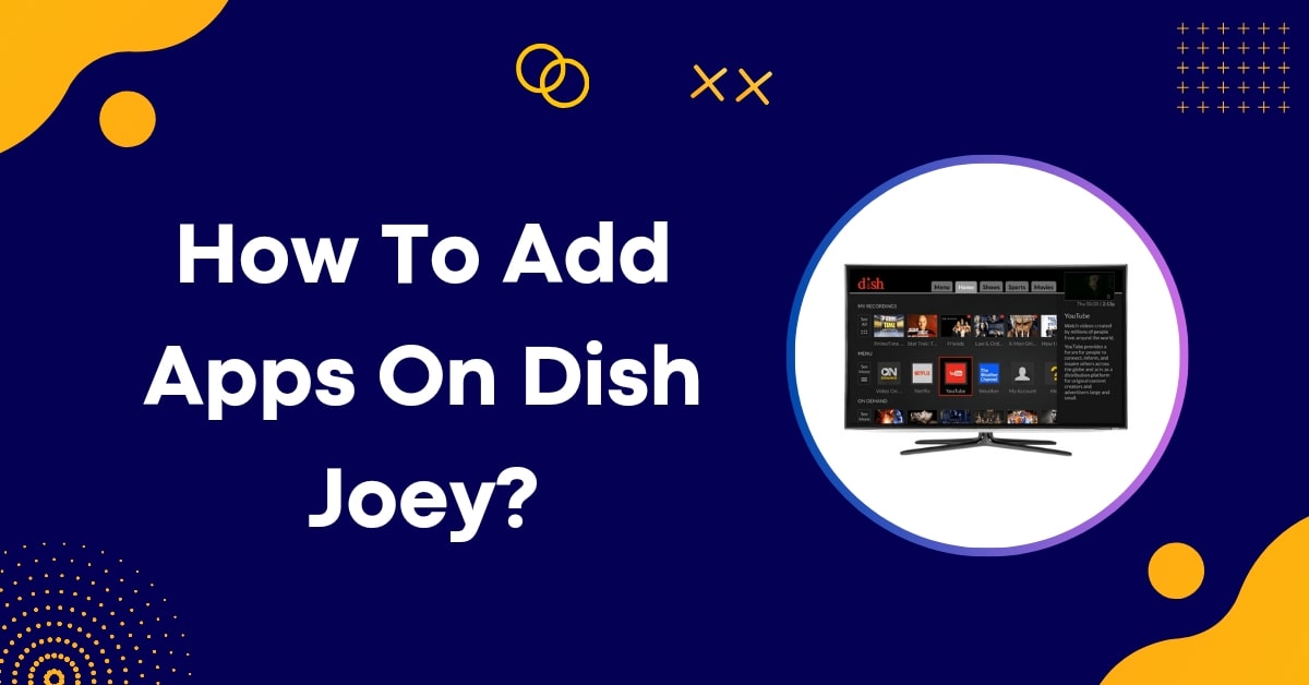 How To Add Apps On Dish Joey? A Quick Guide