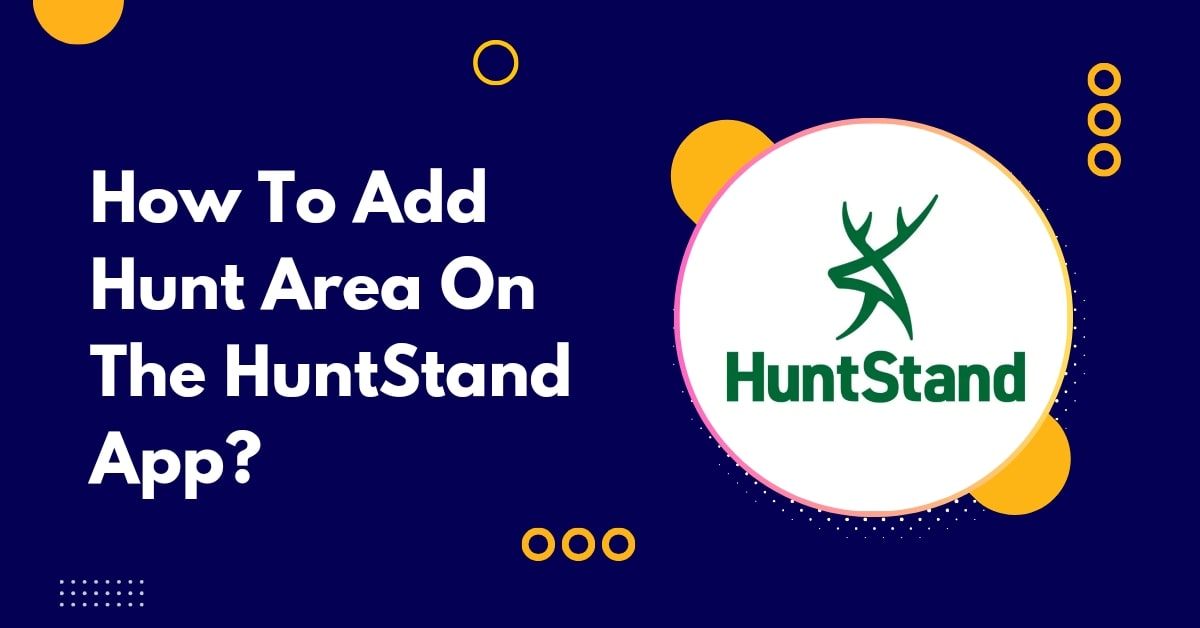 How To Add Hunt Area On The HuntStand App