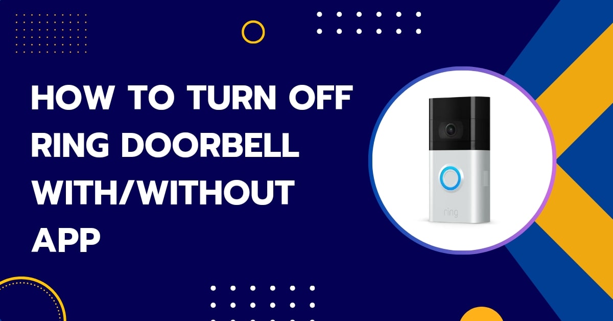 How To Turn Off Ring Doorbell With Or Without App