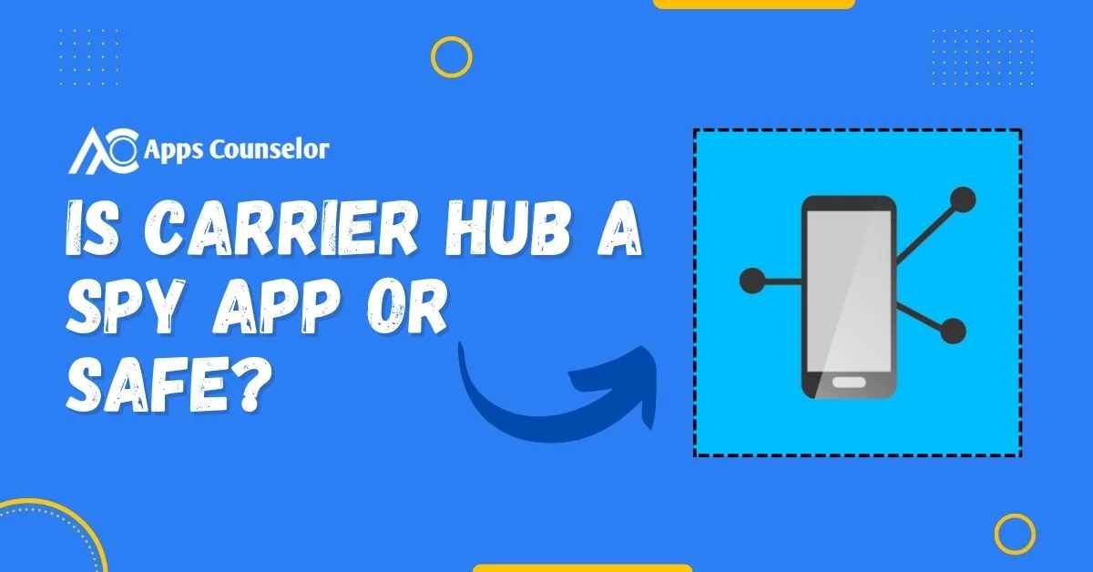 Is Carrier Hub A Spy App Or Safe