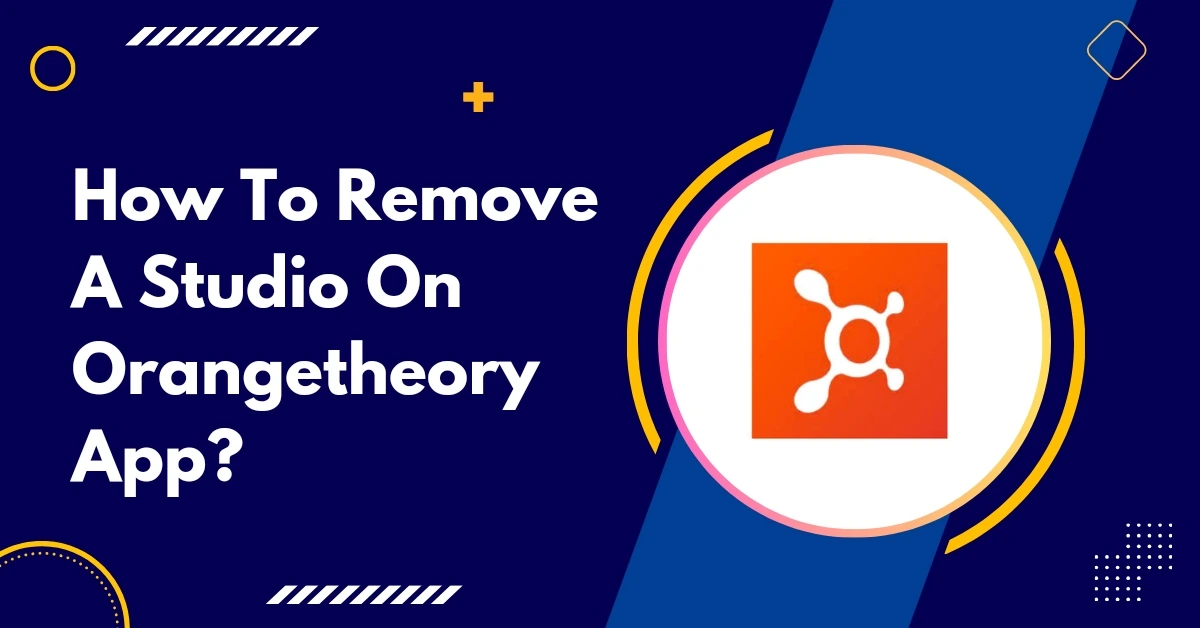 How To Remove A Studio On Orangetheory App