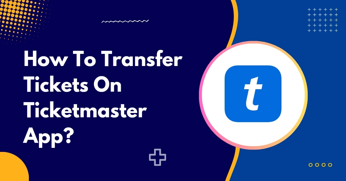 How To Transfer Tickets On Ticketmaster App
